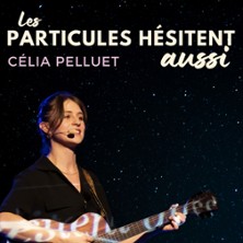C&eacute;lia Pelluet - Les Particules H&eacute;site Aussi