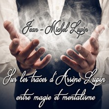 Jean-Michel Lupin - Sur les Traces d&rsquo;Ars&egrave;ne Lupin, Entre Magie et Mentalisme
