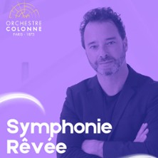 La Symphonie R&ecirc;v&eacute;e - Orchestre Colonne