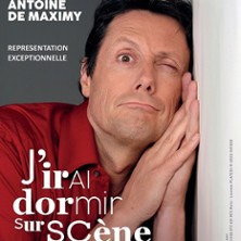 ANTOINE DE MAXIMY J'irai Dormir sur Scene